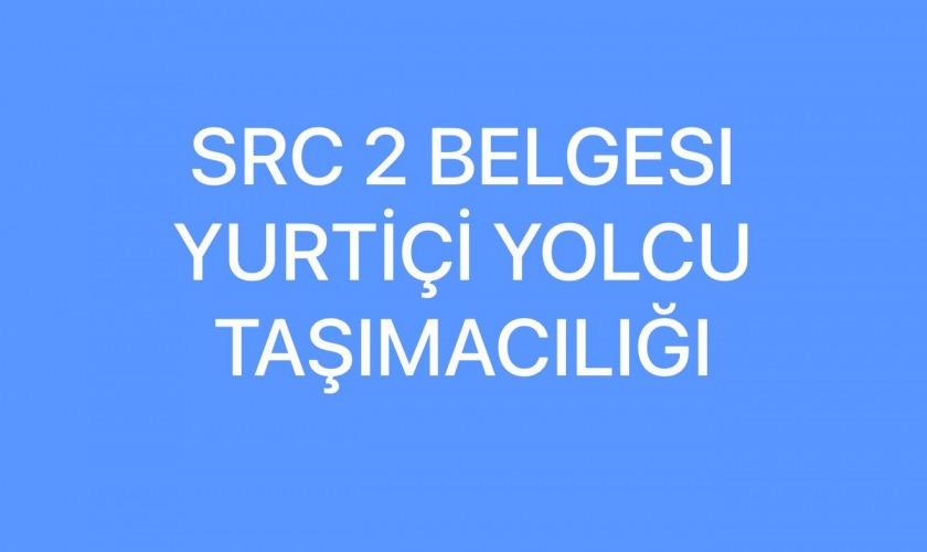 SRC 2 Belgesi Nedir Kimlere Gerekir Nasıl Alınır 